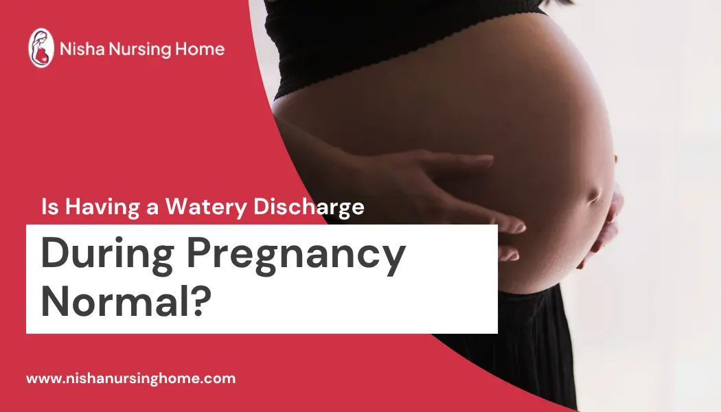 Is Having a Watery Discharge During Pregnancy Normal